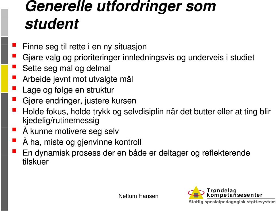 justere kursen Holde fokus, holde trykk og selvdisiplin når det butter eller at ting blir kjedelig/rutinemessig Å kunne