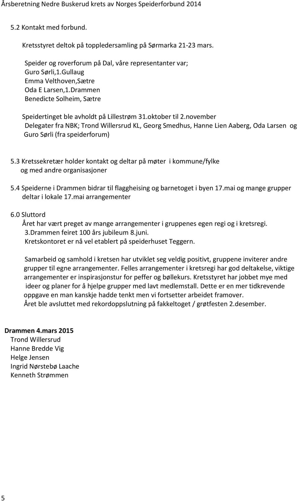 november Delegater fra NBK; Trond Willersrud KL, Georg Smedhus, Hanne Lien Aaberg, Oda Larsen og Guro Sørli (fra speiderforum) 5.