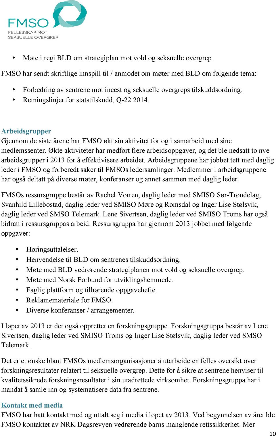 Retningslinjer for statstilskudd, Q-22 2014. Arbeidsgrupper Gjennom de siste årene har FMSO økt sin aktivitet for og i samarbeid med sine medlemssenter.