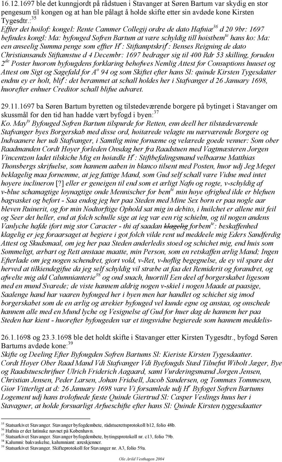 Summa penge som effter H r : Stiftamptskrif r : Benses Reigning de dato Christiansands Stiftamstue d 4 Decembr: 1697 bedrager sig til 400 Rdr 53 skilling, foruden 2 de Poster huorom byfougdens