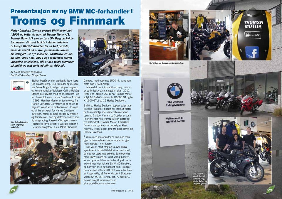 Firmaet brukte i starten lokalene til forrige BMW-forhandler for en kort periode, mens de ventet på at nye, permanente lokaler ble klargjort.