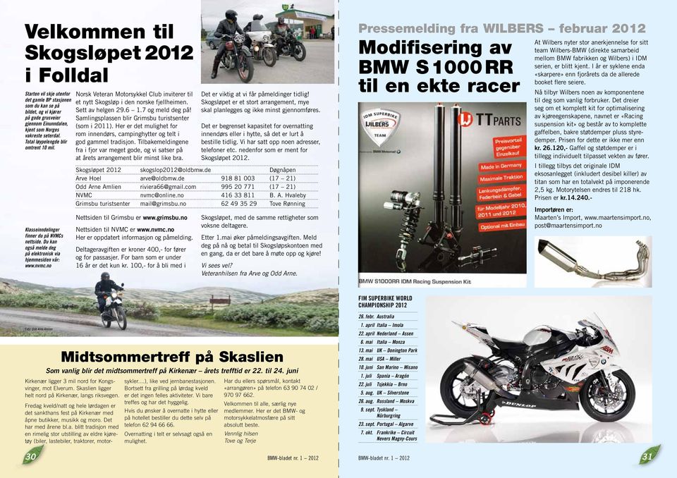 no Norsk Veteran Motorsykkel Club inviterer til et nytt Skogsløp i den norske fjellheimen. Sett av helgen 29.6 1.7 og meld deg på! Samlingsplassen blir Grimsbu turistsenter (som i 2011).