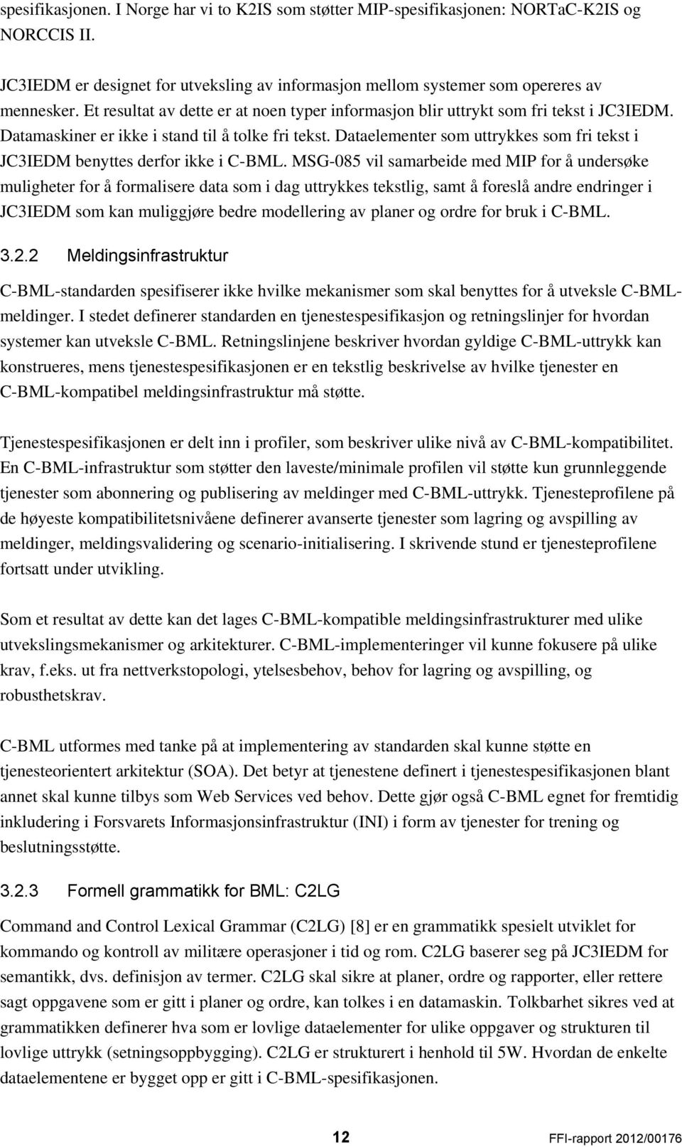 Dataelementer som uttrykkes som fri tekst i JC3IEDM benyttes derfor ikke i C-BML.