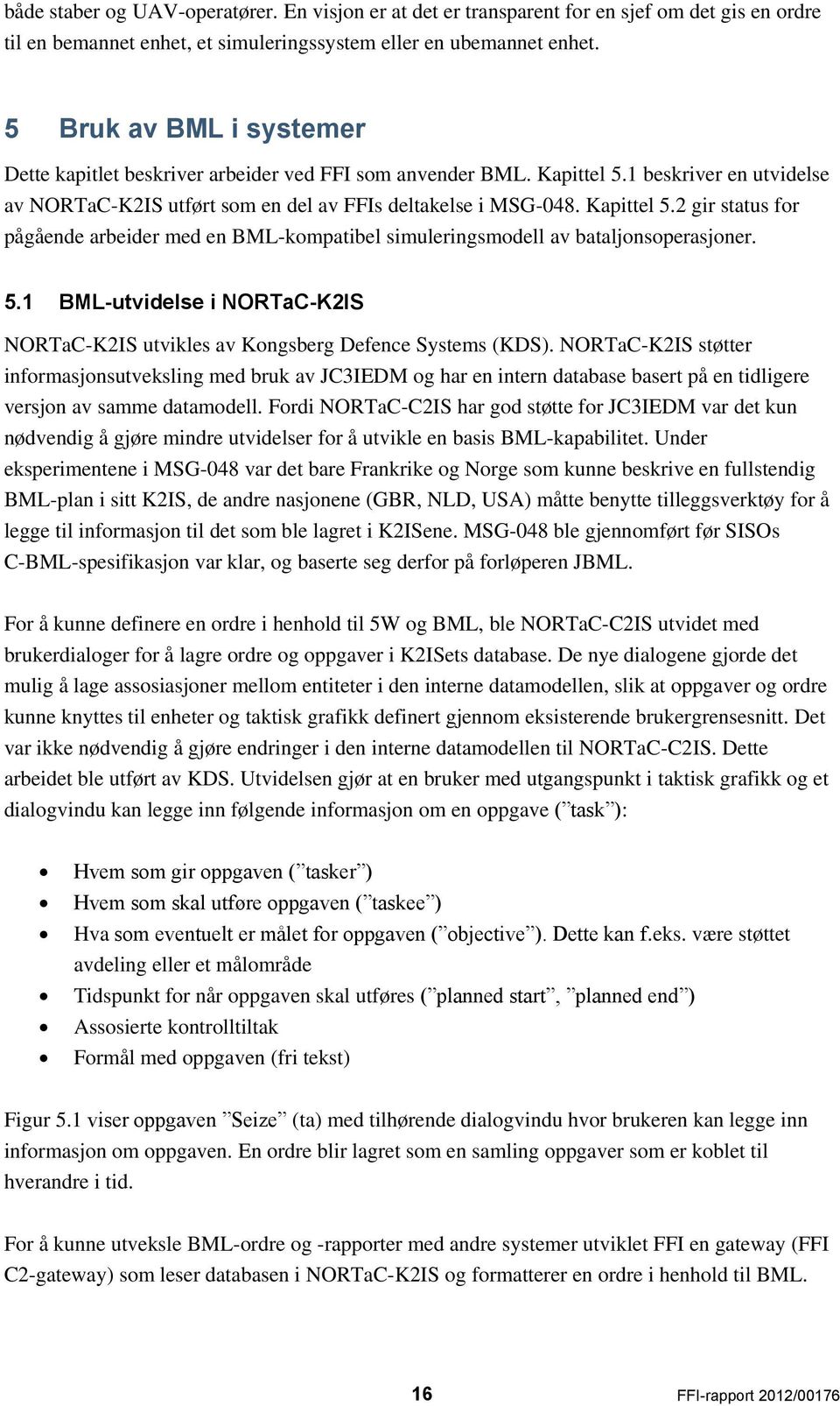 5.1 BML-utvidelse i NORTaC-K2IS NORTaC-K2IS utvikles av Kongsberg Defence Systems (KDS).