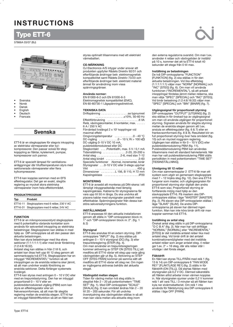 ETT-6 är speciellt lämpad för ventilations - anläggningar där tillufttemperaturen styrs med sektionerade värmepaneler eller flera kylkompressorer. ETT-6 kan kopplas samman med en EFS effektregulator.