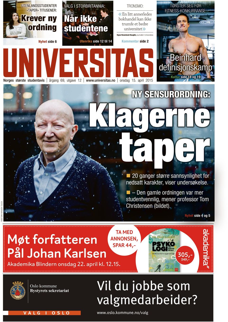 www.universitas.no onsdag 15. april 2015 Kultur side 18 og 19 NY SENSURORDNING: Klagerne taper 20 ganger større sannsynlighet for nedsatt karakter, viser undersøkelse.