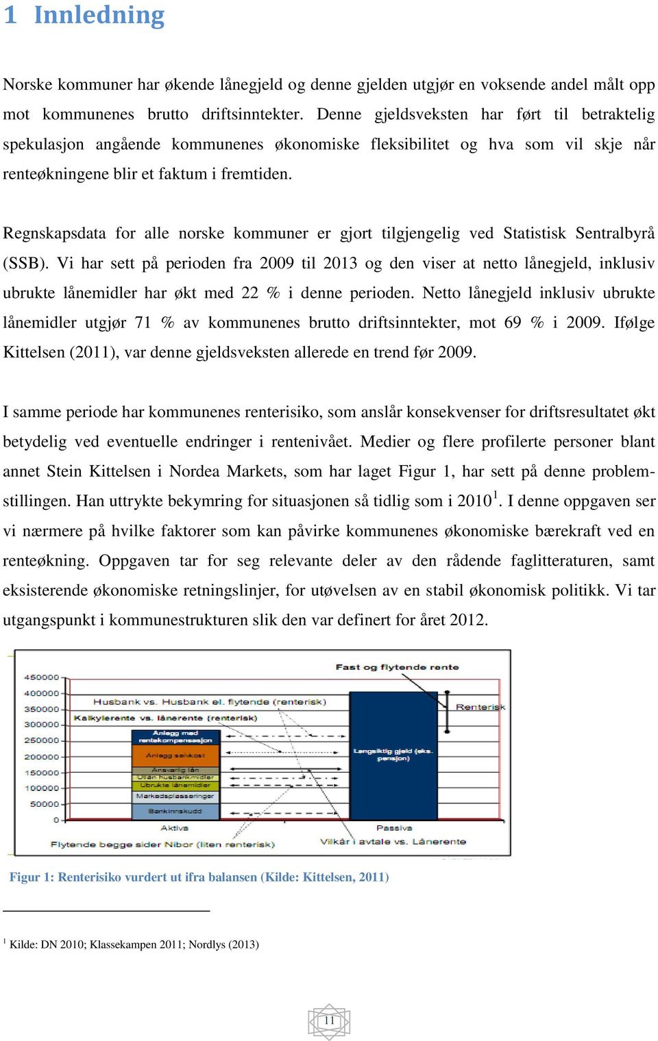 Regnskapsdata for alle norske kommuner er gjort tilgjengelig ved Statistisk Sentralbyrå (SSB).