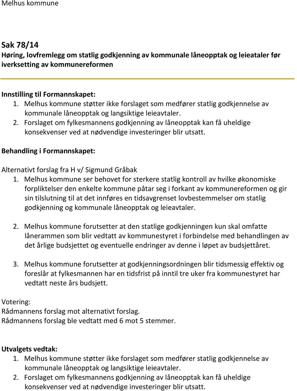 Forslaget om fylkesmannens godkjenning av låneopptak kan få uheldige konsekvenser ved at nødvendige investeringer blir utsatt.