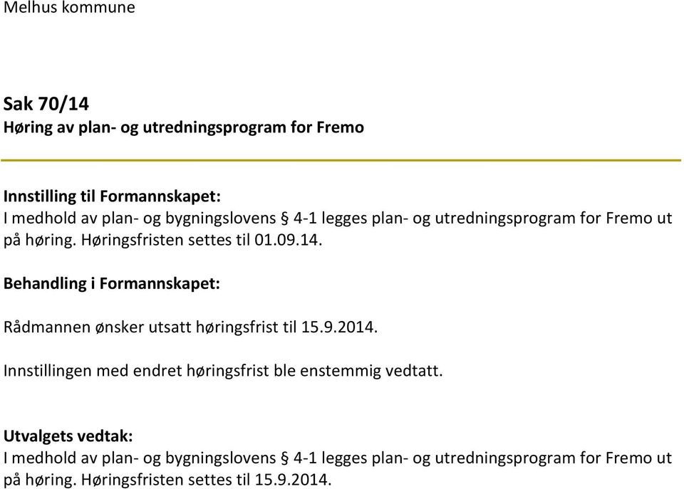 Behandling i Formannskapet: Rådmannen ønsker utsatt høringsfrist til 15.9.2014.