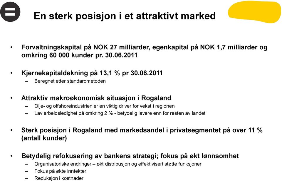 2011 Beregnet etter standardmetoden Attraktiv makroøkonomisk situasjon i Rogaland Olje- og offshoreindustrien er en viktig driver for vekst i regionen Lav arbeidsledighet på