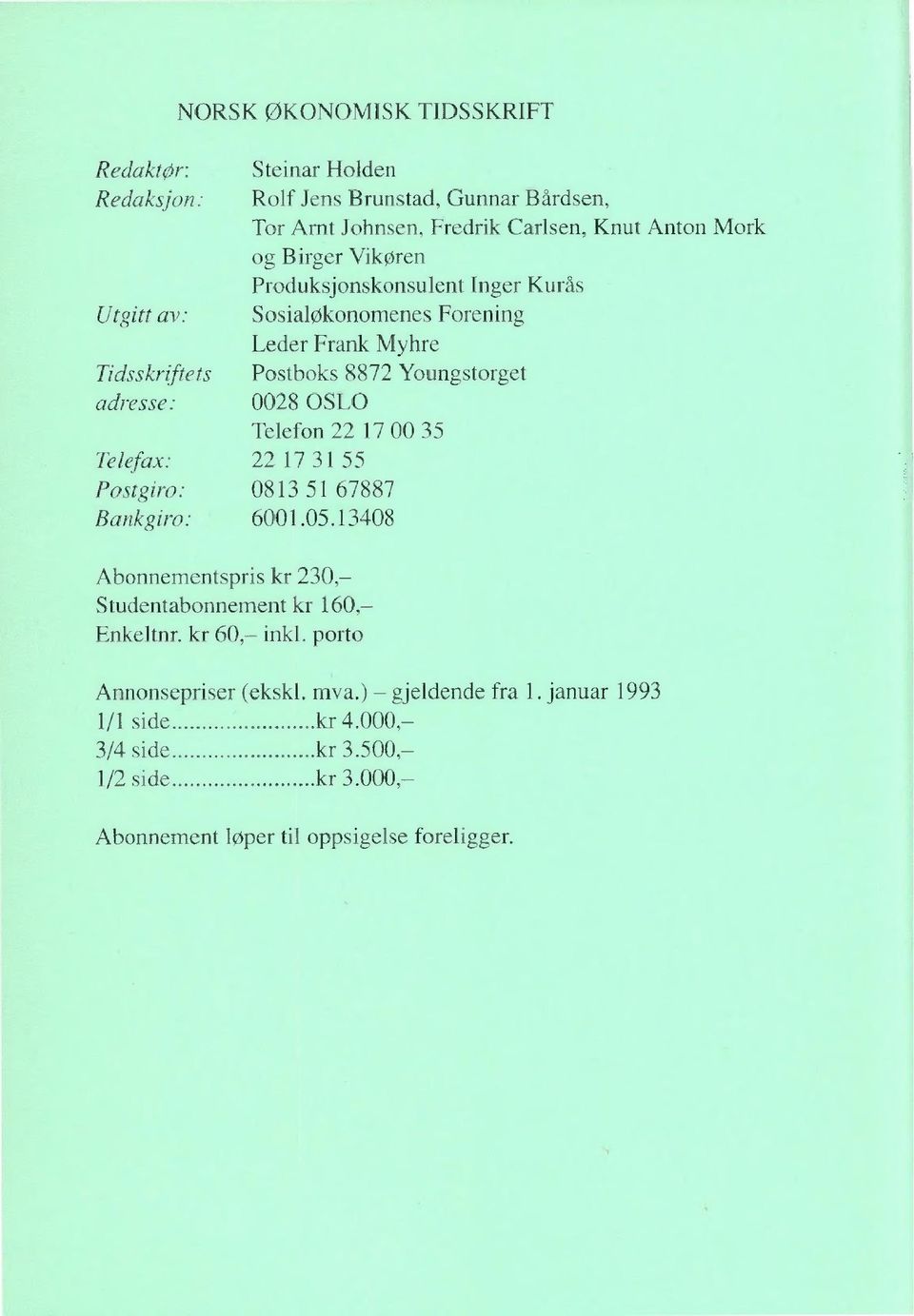 Telefon 22 17 00 35 Telefax: 22 17 31 55 Postgiro: 0813 51 67887 Bankgiro: 6001.05.13408 Abonnementspris kr 230, Studentabonnement kr 160, Enkeltnr.