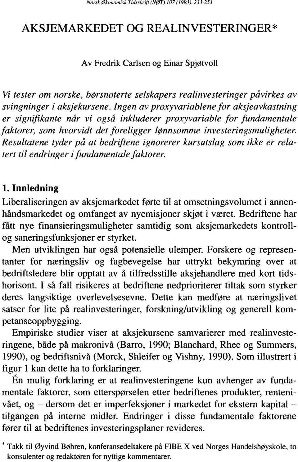 Ingen av proxyvariablene for aksjeavkastning er signifikante når vi også inkluderer proxyvariable for fundamentale faktorer, som hvorvidt det foreligger lønnsomme investeringsmuligheter.