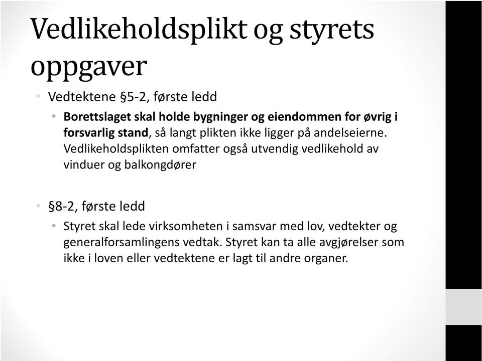 Vedlikeholdsplikten omfatter også utvendig vedlikehold av vinduer og balkongdører 8-2, første ledd Styret skal lede