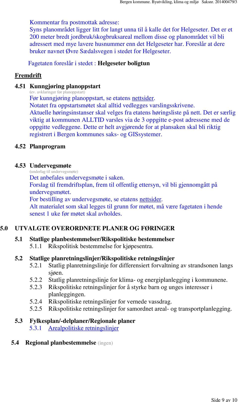 Foreslår at dere bruker navnet Øvre Sædalsvegen i stedet for Helgeseter. Fagetaten foreslår i stedet : Helgeseter boligtun 4.51 Kunngjøring planoppstart (ev.