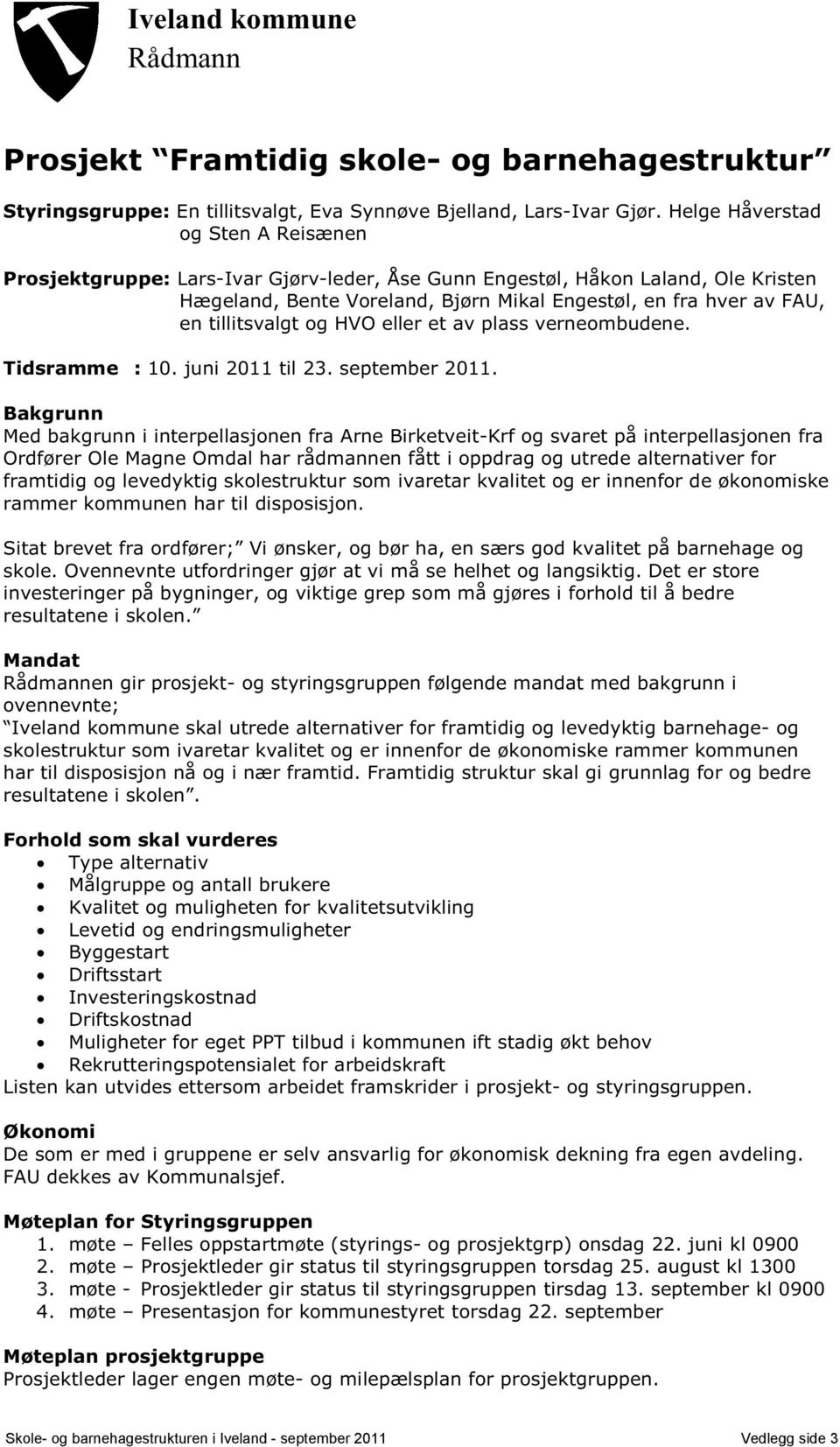 tillitsvalgt og HVO eller et av plass verneombudene. Tidsramme : 10. juni 2011 til 23. september 2011.