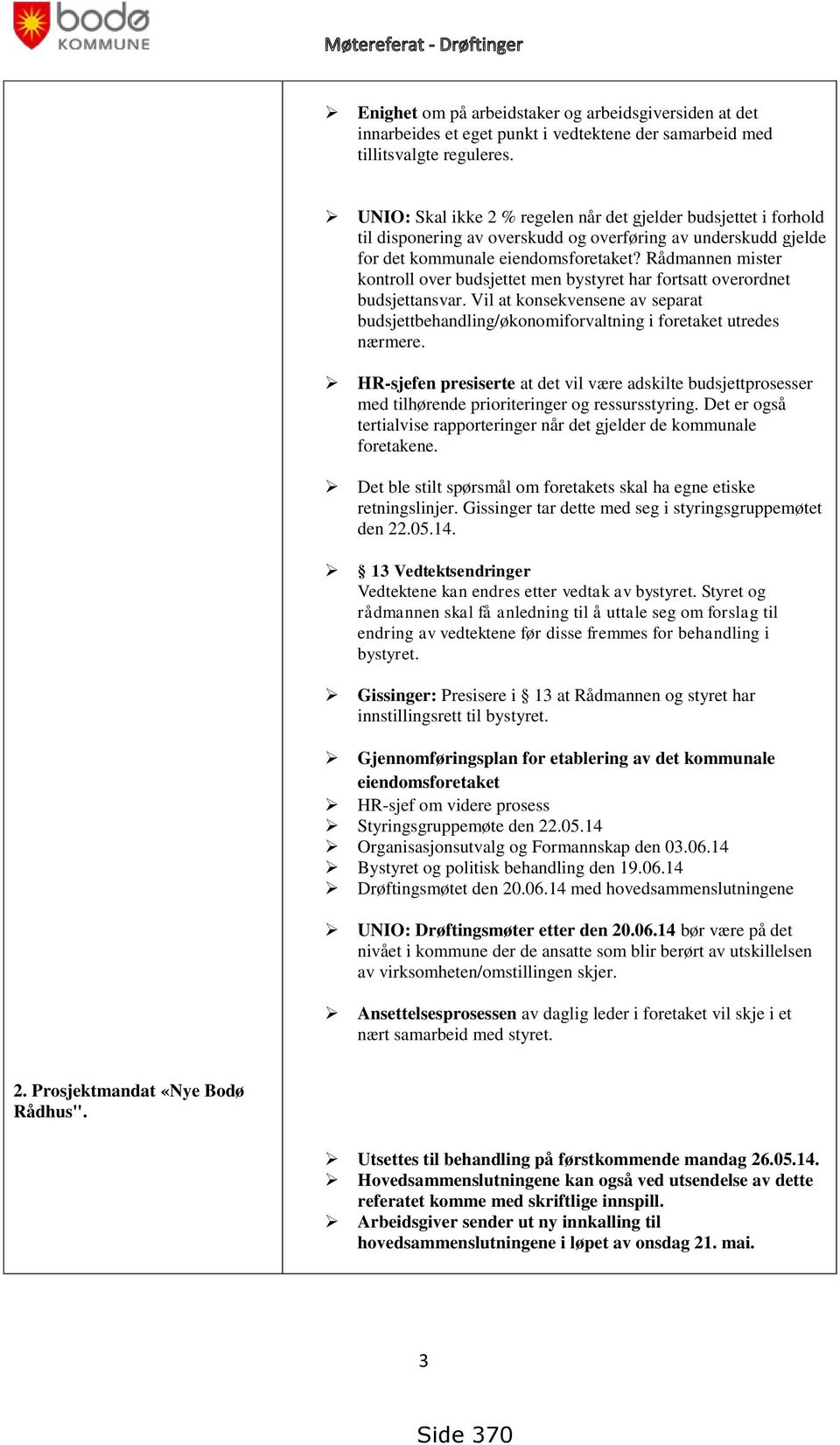 Rådmannen mister kontroll over budsjettet men bystyret har fortsatt overordnet budsjettansvar. Vil at konsekvensene av separat budsjettbehandling/økonomiforvaltning i foretaket utredes nærmere.