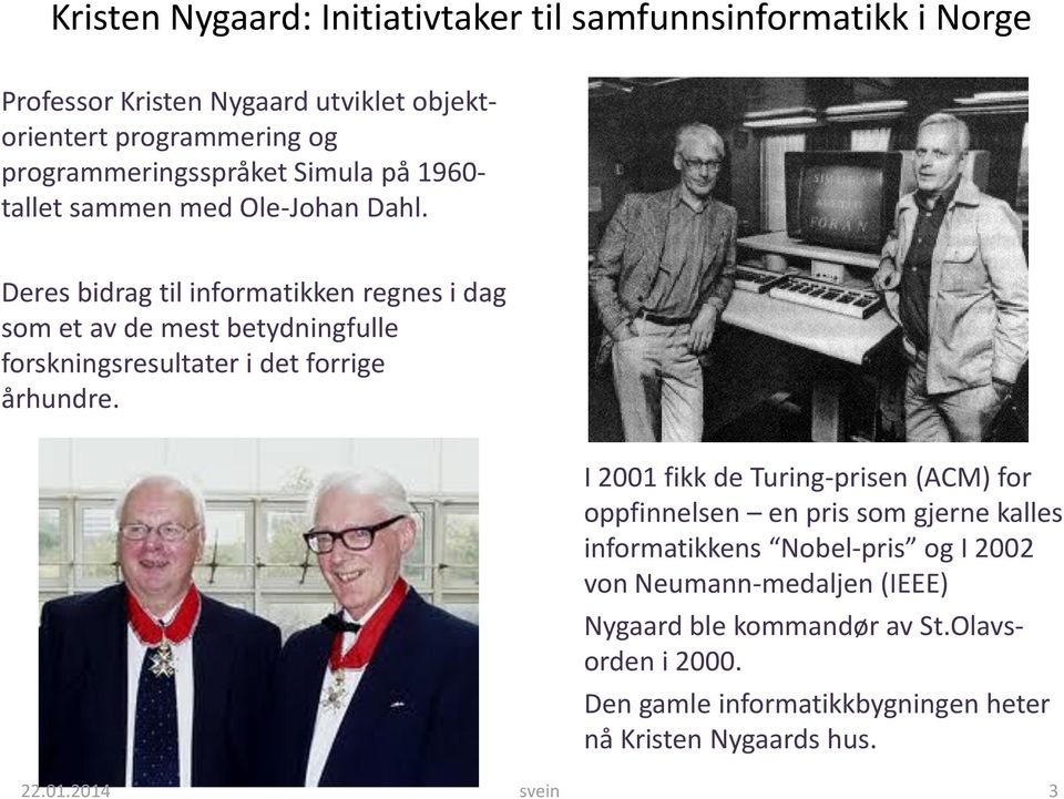 Deres bidrag til informatikken regnes i dag som et av de mest betydningfulle forskningsresultater i det forrige århundre.