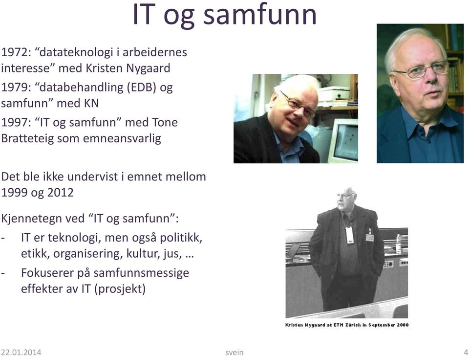 undervist i emnet mellom 1999 og 2012 Kjennetegn ved IT og samfunn : - IT er teknologi, men også