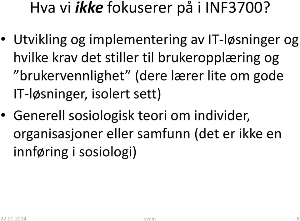 brukeropplæring og brukervennlighet (dere lærer lite om gode IT-løsninger,