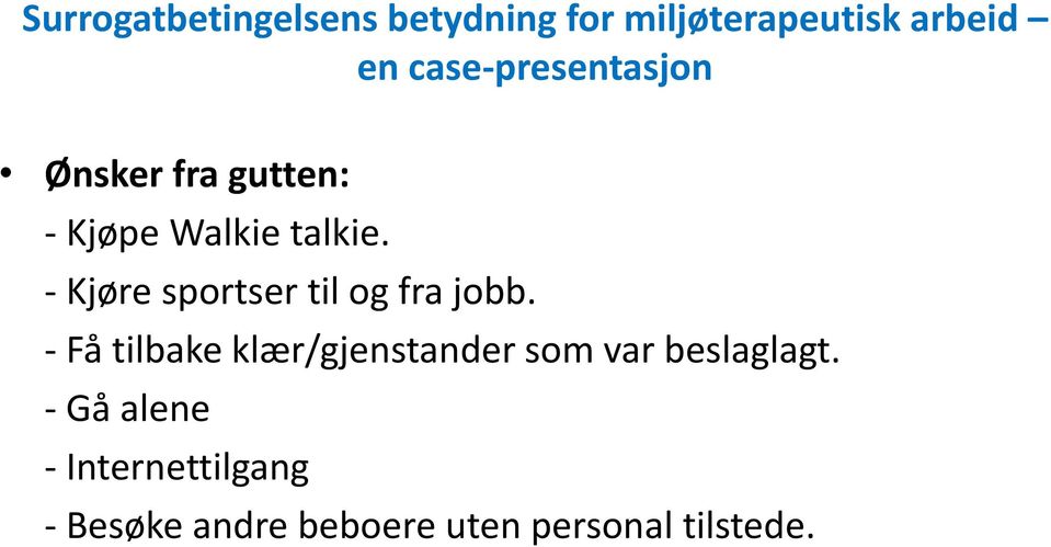 - Få tilbake klær/gjenstander som var beslaglagt.