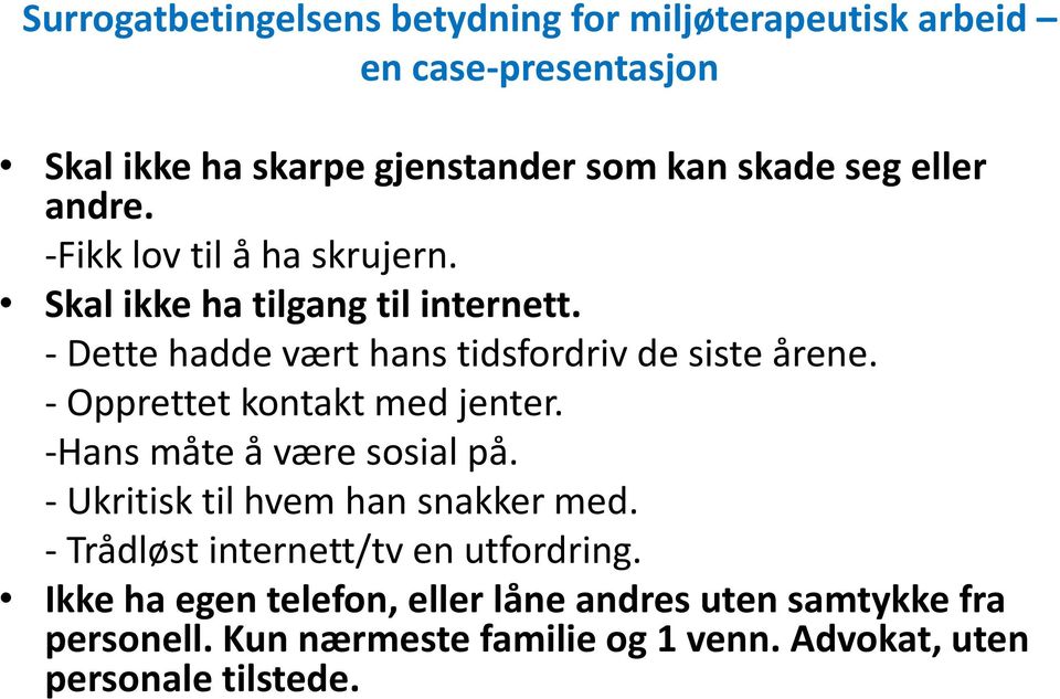 - Opprettet kontakt med jenter. -Hans måte å være sosial på. - Ukritisk til hvem han snakker med.