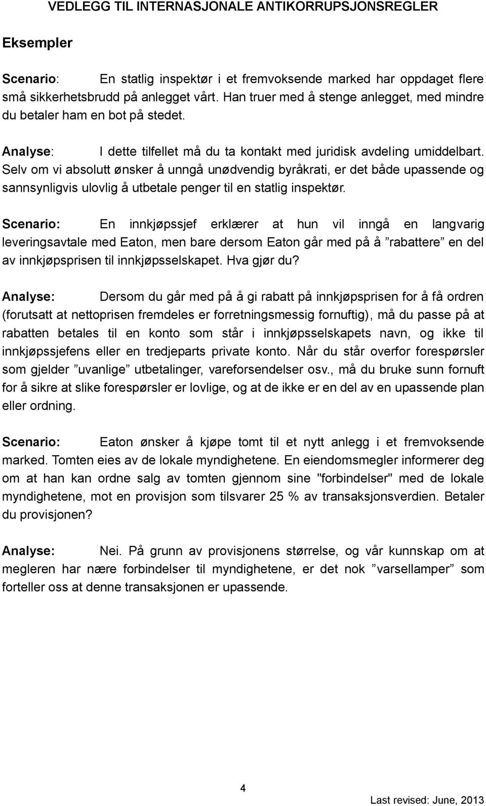 Selv om vi absolutt ønsker å unngå unødvendig byråkrati, er det både upassende og sannsynligvis ulovlig å utbetale penger til en statlig inspektør.