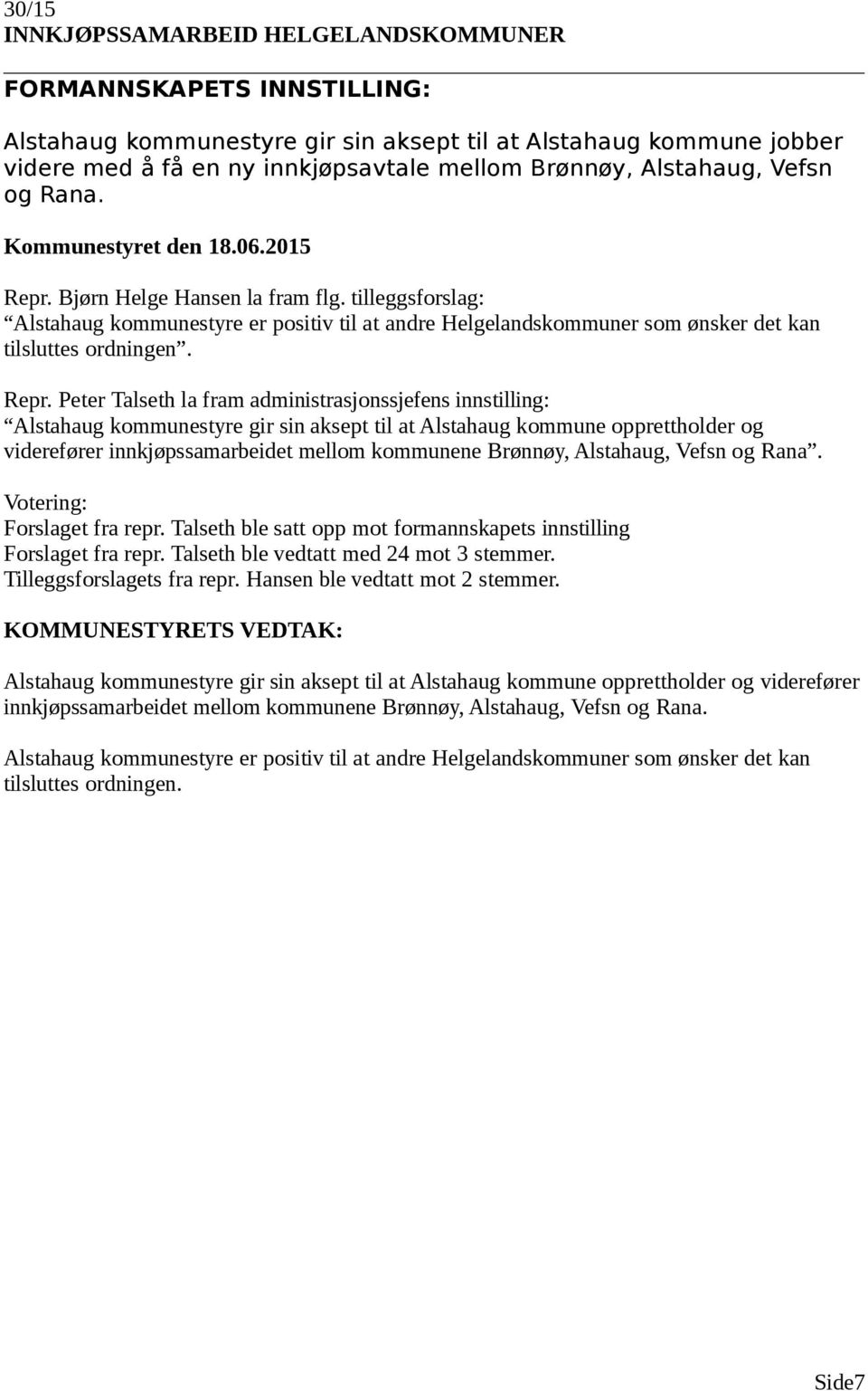 Peter Talseth la fram administrasjonssjefens innstilling: Alstahaug kommunestyre gir sin aksept til at Alstahaug kommune opprettholder og viderefører innkjøpssamarbeidet mellom kommunene Brønnøy,