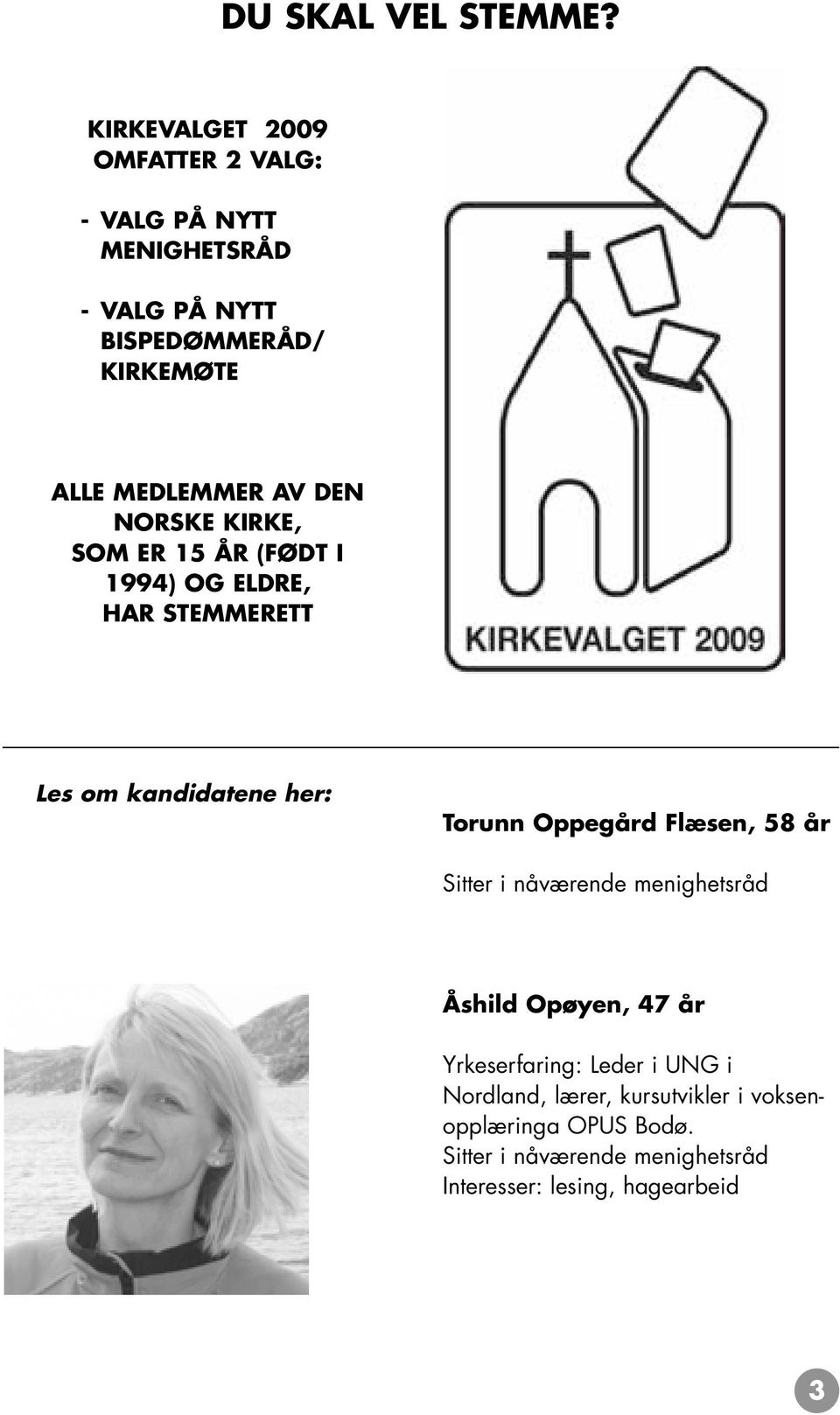 AV DEN NORSKE KIRKE, SOM ER 15 ÅR (FØDT I 1994) OG ELDRE, HAR STEMMERETT Les om kandidatene her: Torunn Oppegård