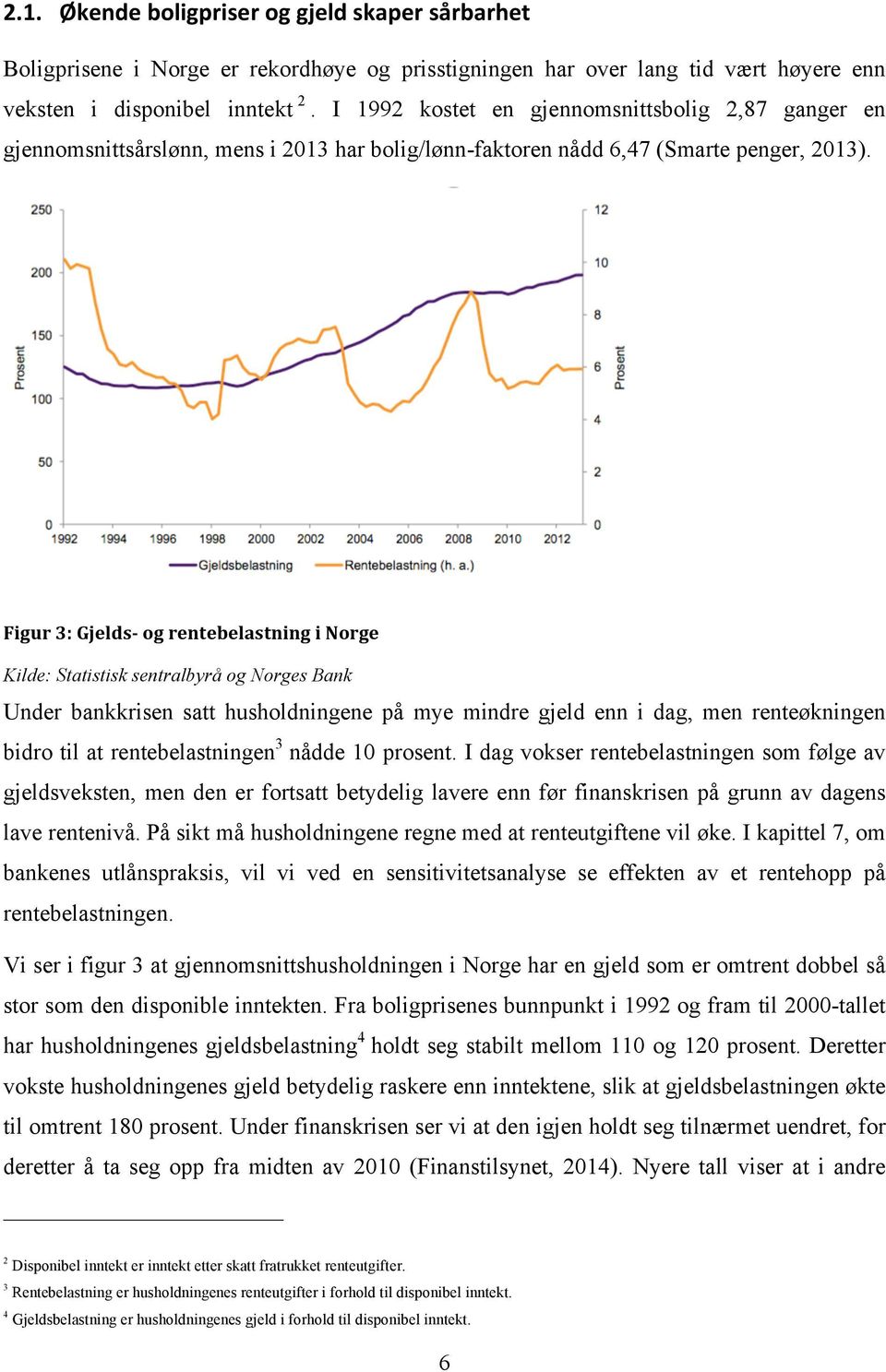 Figur 3: Gjelds- og rentebelastning i Norge Kilde: Statistisk sentralbyrå og Norges Bank Under bankkrisen satt husholdningene på mye mindre gjeld enn i dag, men renteøkningen bidro til at