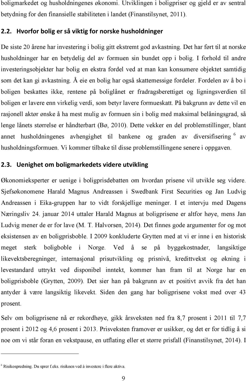 Det har ført til at norske husholdninger har en betydelig del av formuen sin bundet opp i bolig.