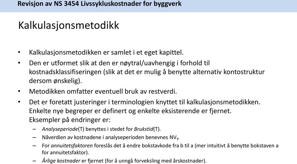 Metodikken omfatter eventuell bruk av restverdi. Det er foretatt justeringer i terminologien knyttet til kalkulasjonsmetodikken.