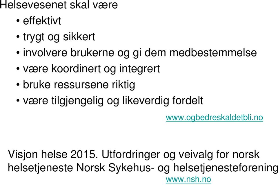 tilgjengelig og likeverdig fordelt www.ogbedreskaldetbli.no Visjon helse 2015.