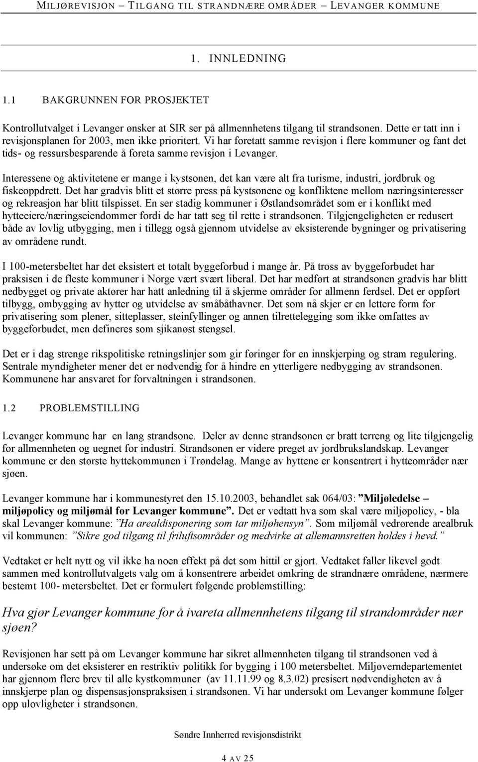 Interessene og aktivitetene er mange i kystsonen, det kan være alt fra turisme, industri, jordbruk og fiskeoppdrett.