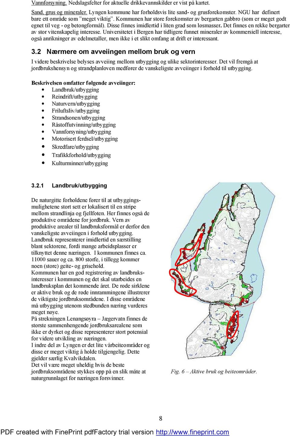 Disse finnes imidlertid i liten grad som lø smasser. Det finnes en rekke bergarter av stor vitenskapelig interesse.