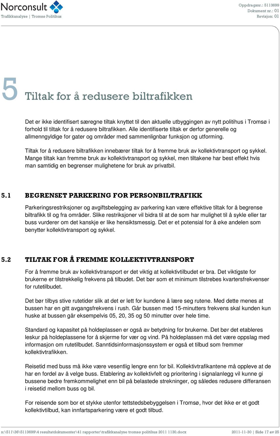 Tiltak for å redusere biltrafikken innebærer tiltak for å fremme bruk av kollektivtransport og sykkel.