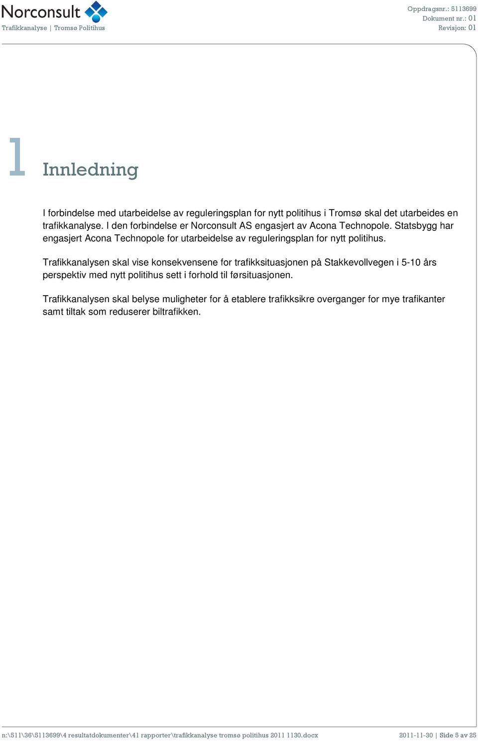 Trafikkanalysen skal vise konsekvensene for trafikksituasjonen på Stakkevollvegen i 5-10 års perspektiv med nytt politihus sett i forhold til førsituasjonen.