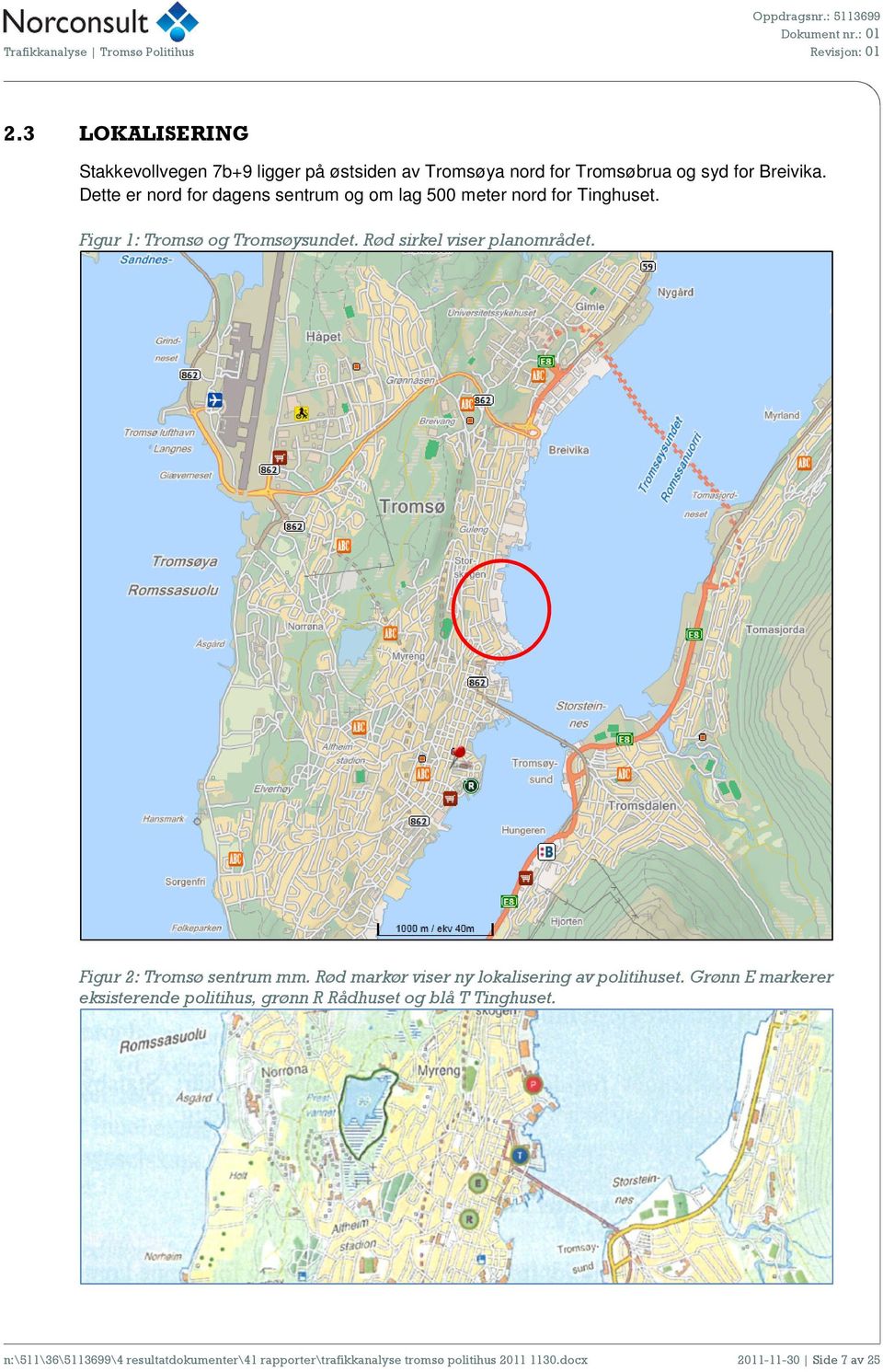 Rød sirkel viser planområdet. Figur 2: Tromsø sentrum mm. Rød markør viser ny lokalisering av politihuset.