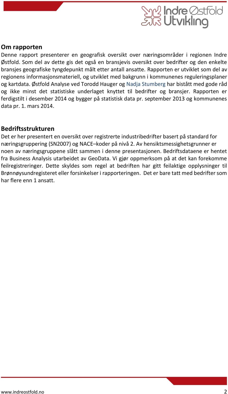 Rapporten er utviklet som del av regionens informasjonsmateriell, og utviklet med bakgrunn i kommunenes reguleringsplaner og kartdata.