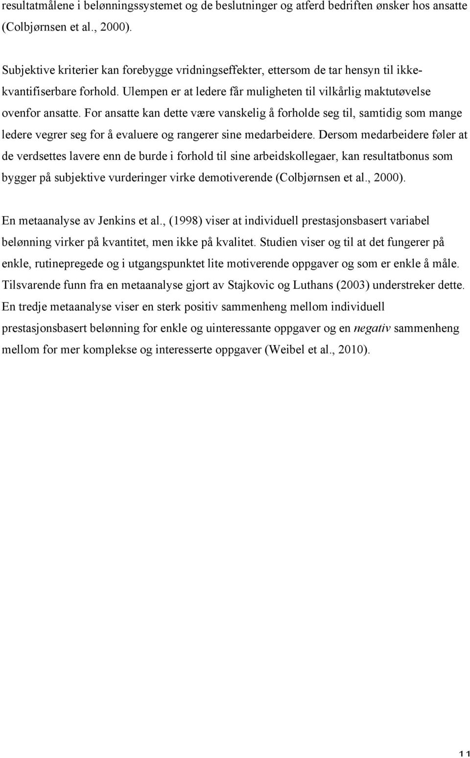 For ansatte kan dette være vanskelig å forholde seg til, samtidig som mange ledere vegrer seg for å evaluere og rangerer sine medarbeidere.