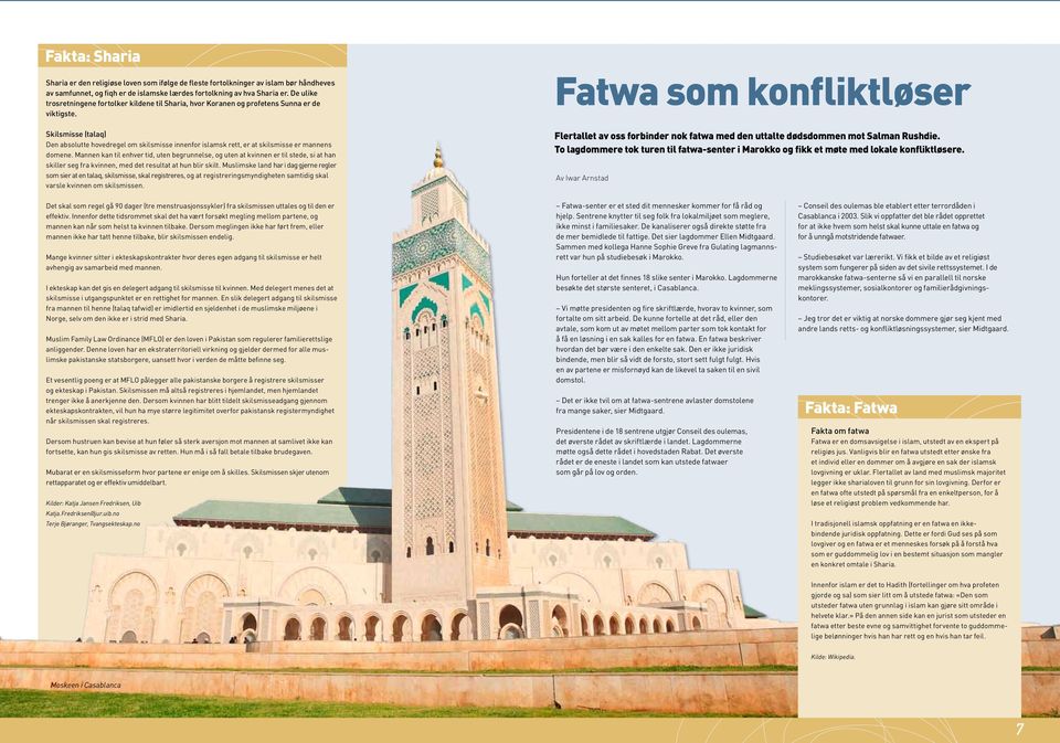 Skilsmisse (talaq) Den absolutte hovedregel om skilsmisse innenfor islamsk rett, er at skilsmisse er mannens domene.