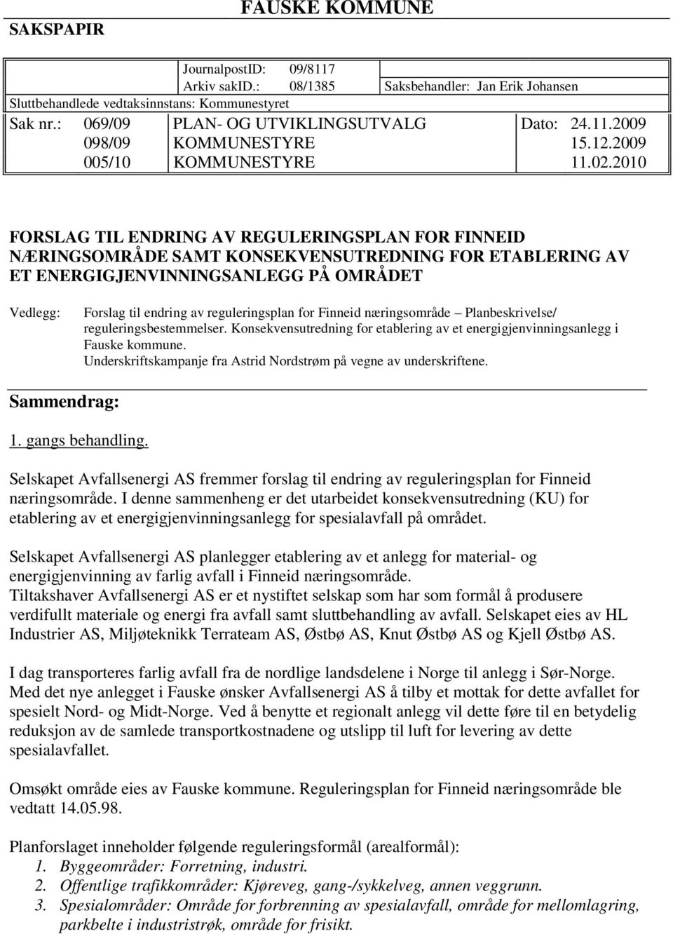 2010 FORSLAG TIL ENDRING AV REGULERINGSPLAN FOR FINNEID NÆRINGSOMRÅDE SAMT KONSEKVENSUTREDNING FOR ETABLERING AV ET ENERGIGJENVINNINGSANLEGG PÅ OMRÅDET Vedlegg: Forslag til endring av reguleringsplan