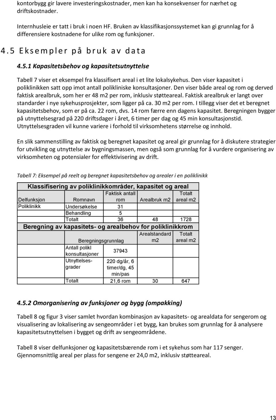 E k s e m p l e r p å b r u k a v d a t a 4.5.1 Kapasitetsbehov og kapasitetsutnyttelse Tabell 7 viser et eksempel fra klassifisert areal i et lite lokalsykehus.