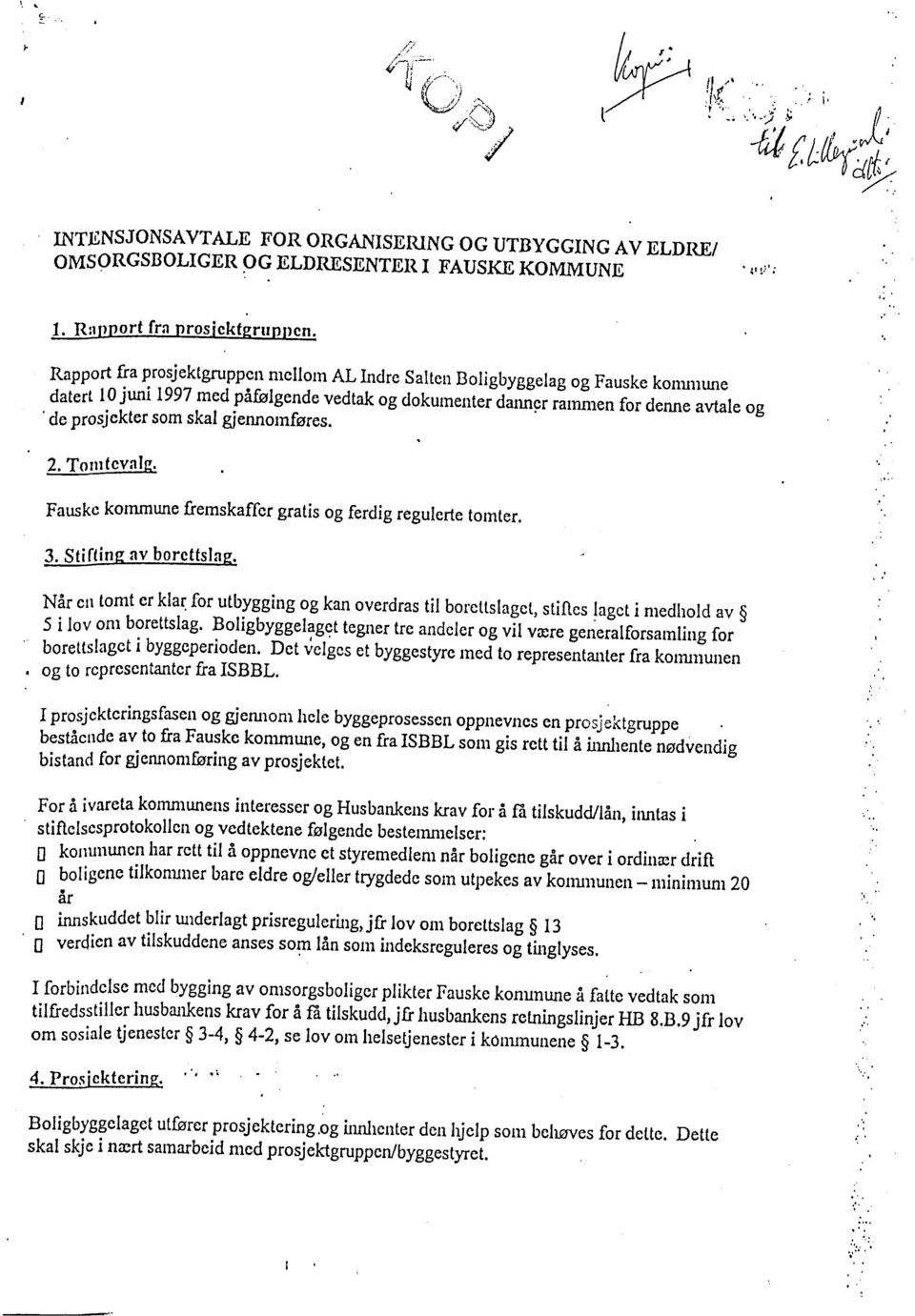 Rapport fra prosjektgrppcn mellom AL Indre Salten Boligbyggelag og Fauske kommune datert 10 juni 1997 med påfølgende vedtak og dokumenter dann~r rammen for deiie avtle og, de prosjekter som skal