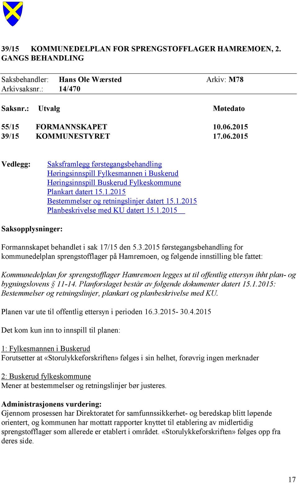 1.2015 Planbeskrivelse med KU datert 15.1.2015 Saksopplysninger: Formannskapet behandlet i sak 17/15 den 5.3.