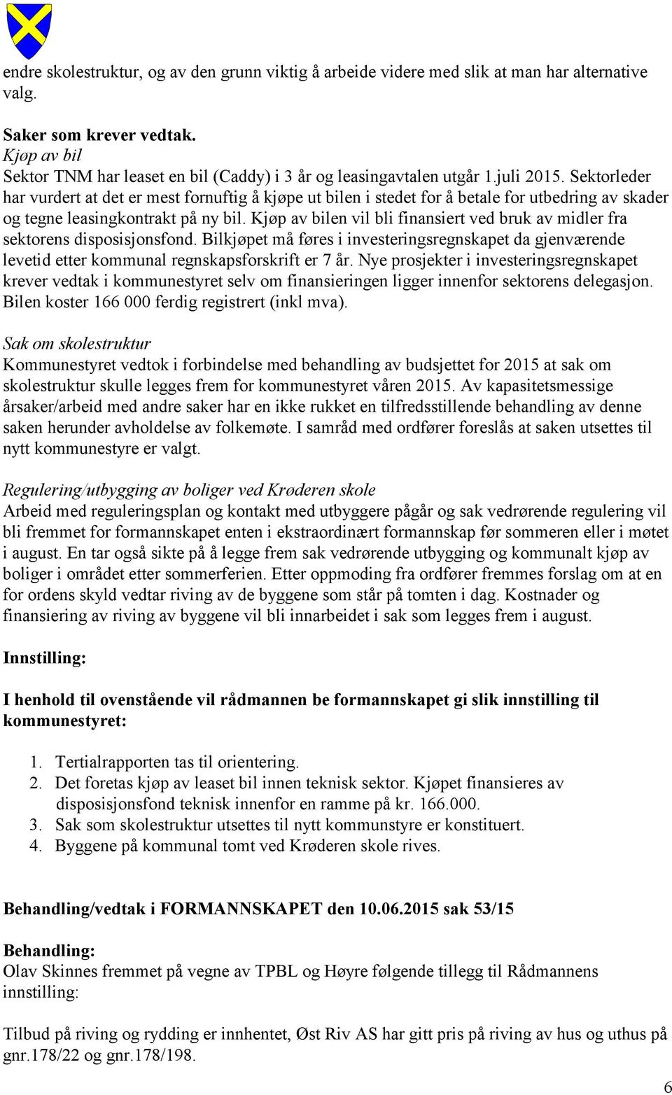 Sektorleder har vurdert at det er mest fornuftig å kjøpe ut bilen i stedet for å betale for utbedring av skader og tegne leasingkontrakt på ny bil.