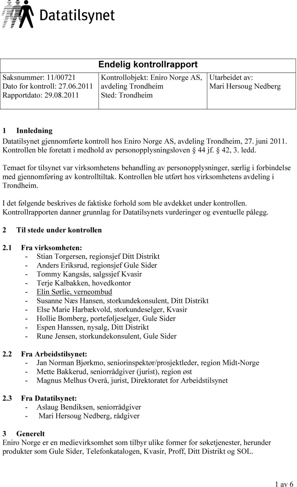 avdeling Trondheim, 27. juni 2011. Kontrollen ble foretatt i medhold av personopplysningsloven 44 jf. 42, 3. ledd.