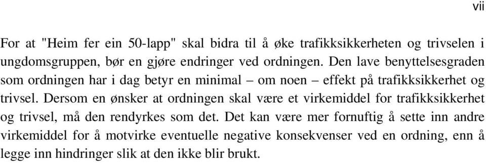 Dersom en ønsker at ordningen skal være et virkemiddel for trafikksikkerhet og trivsel, må den rendyrkes som det.