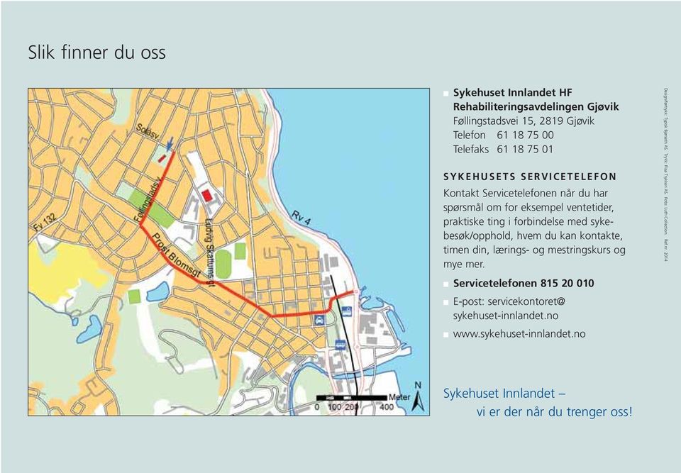 hvem du kan kontakte, timen din, lærings- og mestringskurs og mye mer. Servicetelefonen 815 20 010 E-post: servicekontoret@ sykehuset-innlandet.no www.