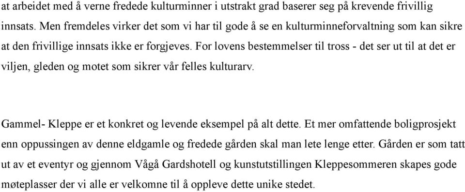 For lovens bestemmelser til tross - det ser ut til at det er viljen, gleden og motet som sikrer vår felles kulturarv.