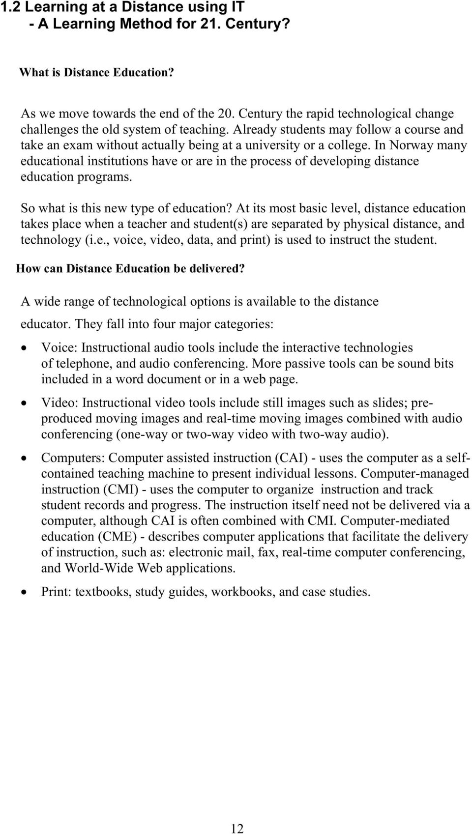 In Norway many educational institutions have or are in the process of developing distance education programs. So what is this new type of education?